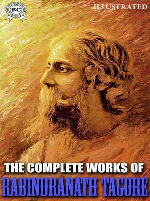 cover image of The Complete Works of Rabindranath Tagore. Illustrated